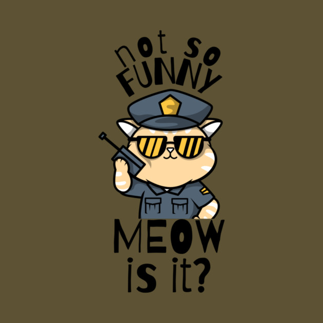 Not So Funny Meow Is It Funny Cat by The WYLD Tribe