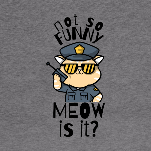 Not So Funny Meow Is It Funny Cat by The WYLD Tribe