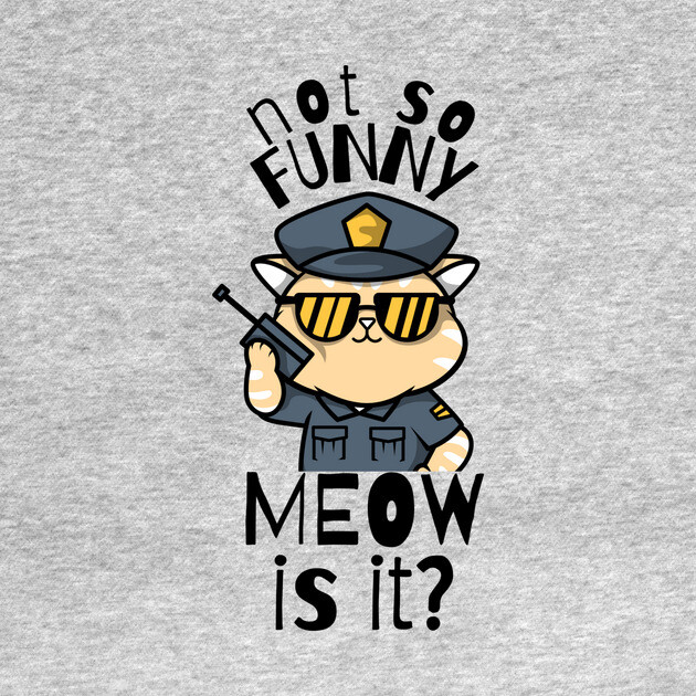 Not So Funny Meow Is It Funny Cat by The WYLD Tribe