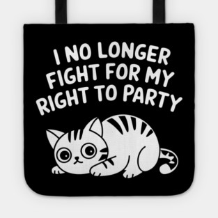 I No Longer Fight for My Right to Party Tired Life Sarcasm Tote