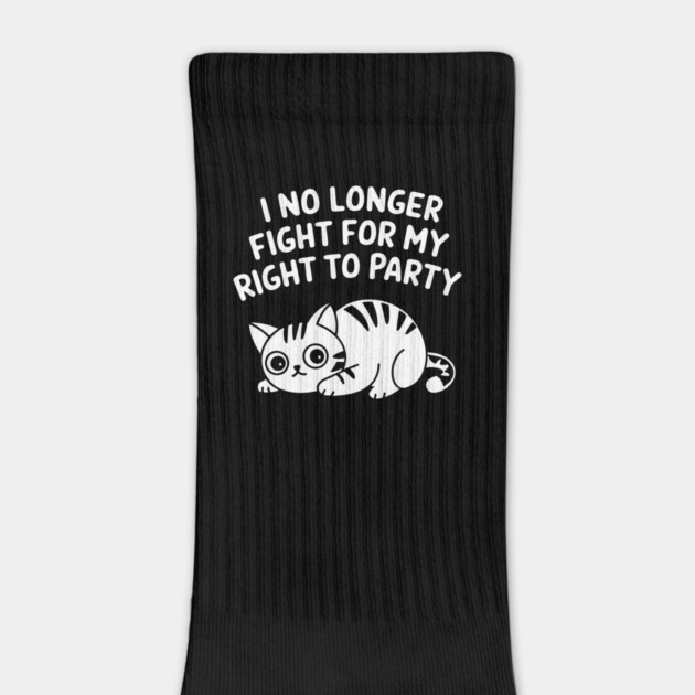 I No Longer Fight for My Right to Party Tired Life Sarcasm by Anticorporati