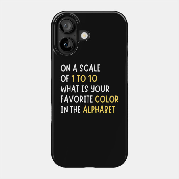 What is Your Favorite Color in The Alphabet Funny Phone Case by The WYLD Tribe