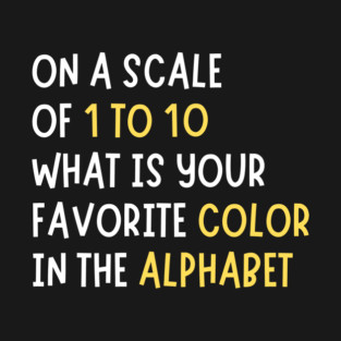 What is Your Favorite Color in The Alphabet Funny T-Shirt