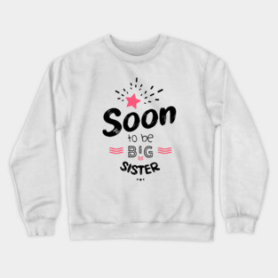 Soon to be big sister Crewneck Sweatshirt