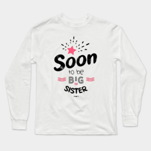 Soon to be big sister Long Sleeve T-Shirt