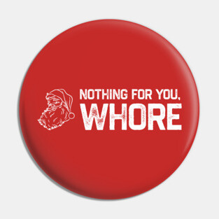 Nothing For You Whore Pin