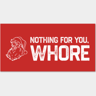 Nothing For You Whore Posters and Art