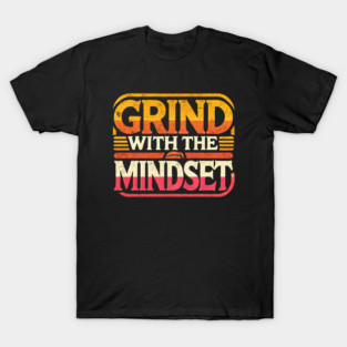 Motivational Quote, Grind with the Mindset, Success T-Shirt