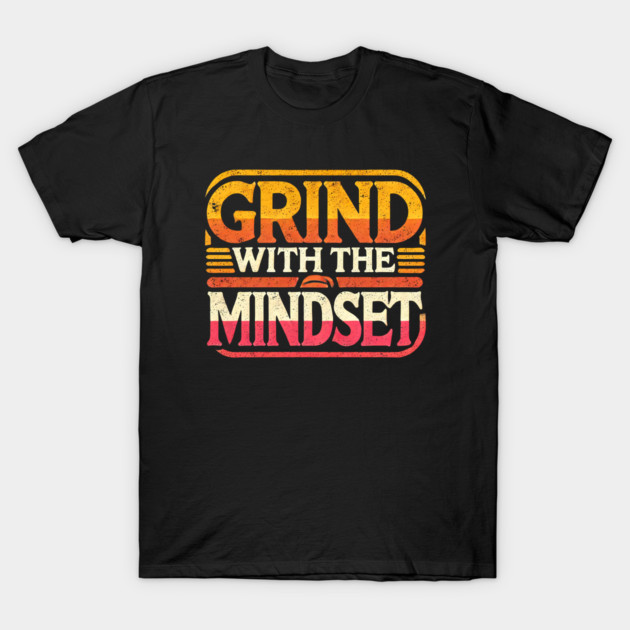 Motivational Quote, Grind with the Mindset, Success T-Shirt by logiamerch
