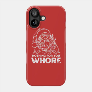 Nothing For You Whore Phone Case