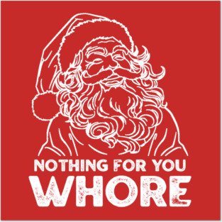Nothing For You Whore Posters and Art