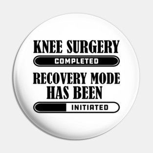 Knee Surgery Completed Recovery mode has bee initiated Pin