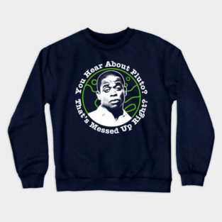 Psych Gus You Hear About Pluto? Crewneck Sweatshirt