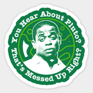 Psych Gus You Hear About Pluto? Sticker