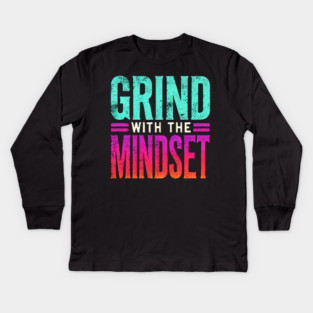 Motivational Quote, Grind with the Mindset, Success Kids Long Sleeve T-Shirt
