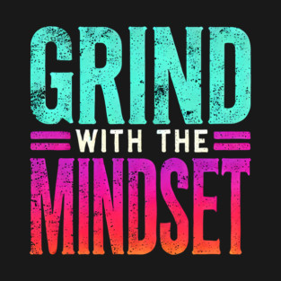 Motivational Quote, Grind with the Mindset, Success T-Shirt