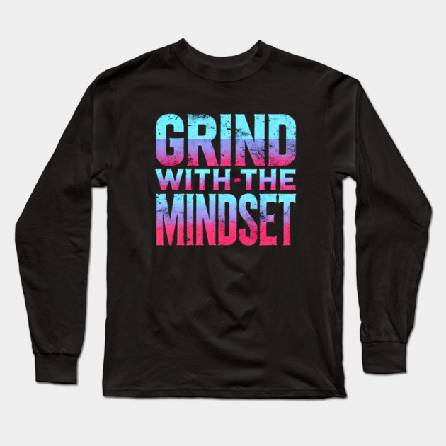 Motivational Quote, Grind with the Mindset, Success Long Sleeve T-Shirt by logiamerch