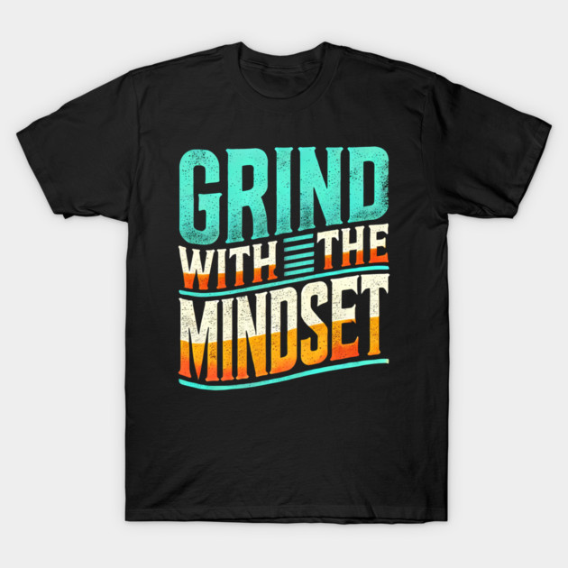 Motivational Quote, Grind with the Mindset, Success T-Shirt by logiamerch