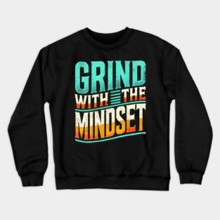 Motivational Quote, Grind with the Mindset, Success Crewneck Sweatshirt