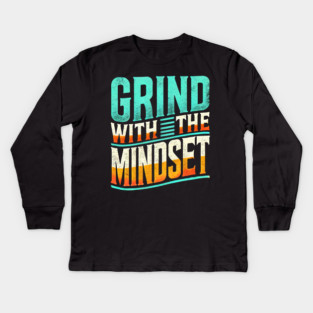 Motivational Quote, Grind with the Mindset, Success Kids Long Sleeve T-Shirt