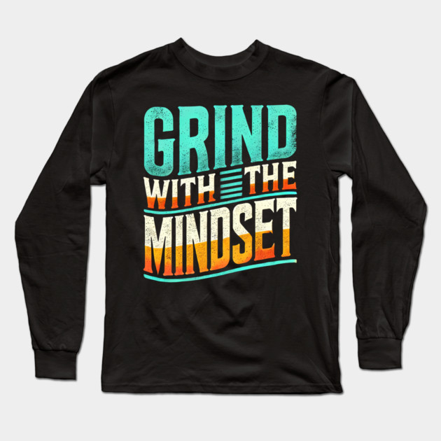 Motivational Quote, Grind with the Mindset, Success Long Sleeve T-Shirt by logiamerch