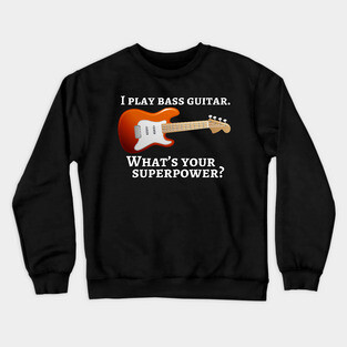 I play bass guitar. What’s your superpower? Crewneck Sweatshirt