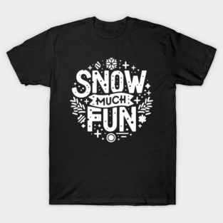 Snow Much Fun T-Shirt