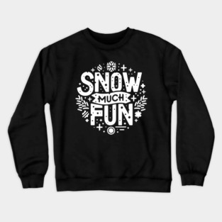 Snow Much Fun Crewneck Sweatshirt