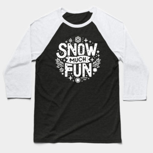Snow Much Fun Baseball T-Shirt