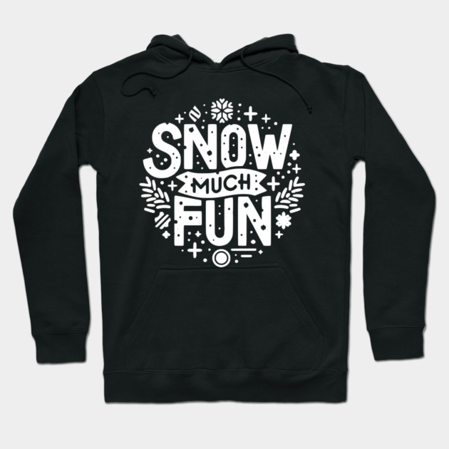 Snow Much Fun Hoodie by Frank Ring