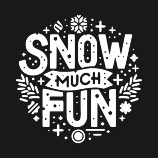 Snow Much Fun T-Shirt