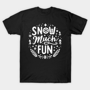 Snow Much Fun T-Shirt