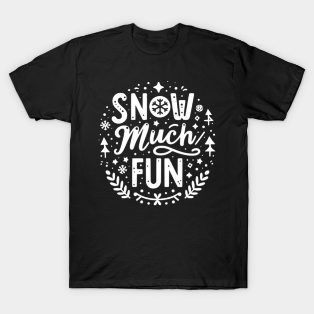 Snow Much Fun T-Shirt by Frank Ring