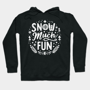 Snow Much Fun Hoodie