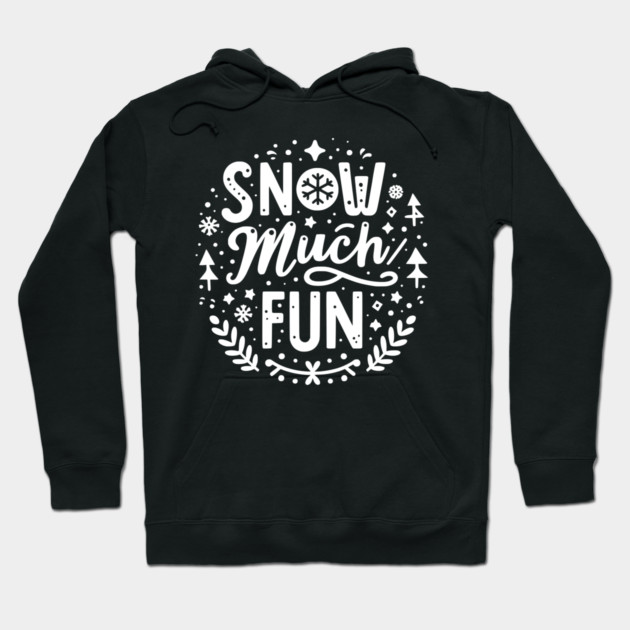 Snow Much Fun Hoodie by Frank Ring