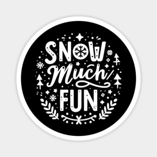 Snow Much Fun Magnet