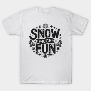 Snow Much Fun T-Shirt