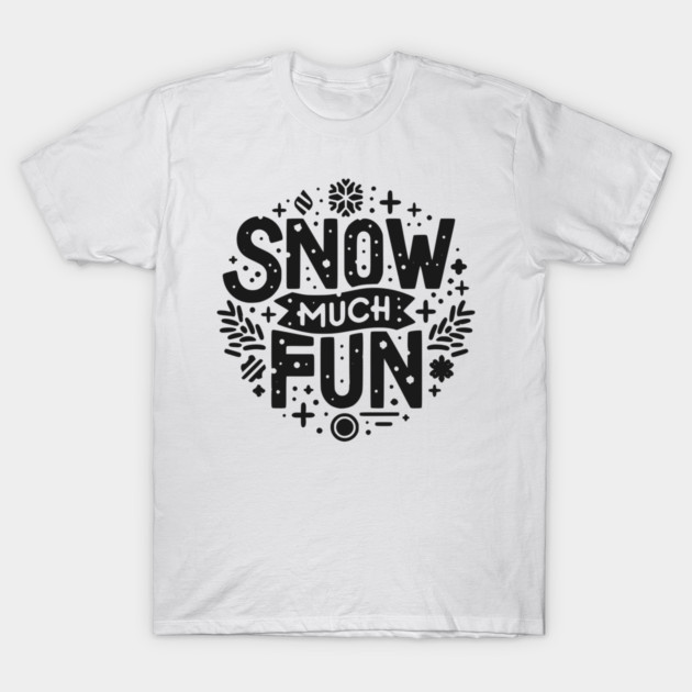 Snow Much Fun T-Shirt by Frank Ring