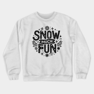 Snow Much Fun Crewneck Sweatshirt