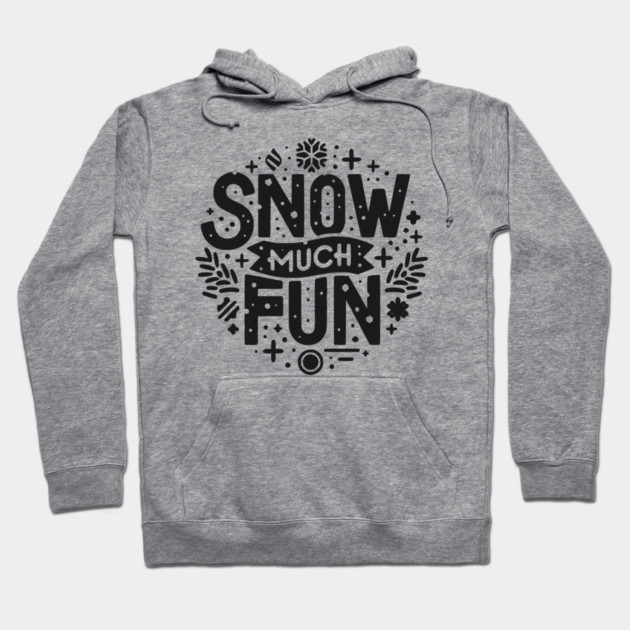 Snow Much Fun Hoodie by Frank Ring