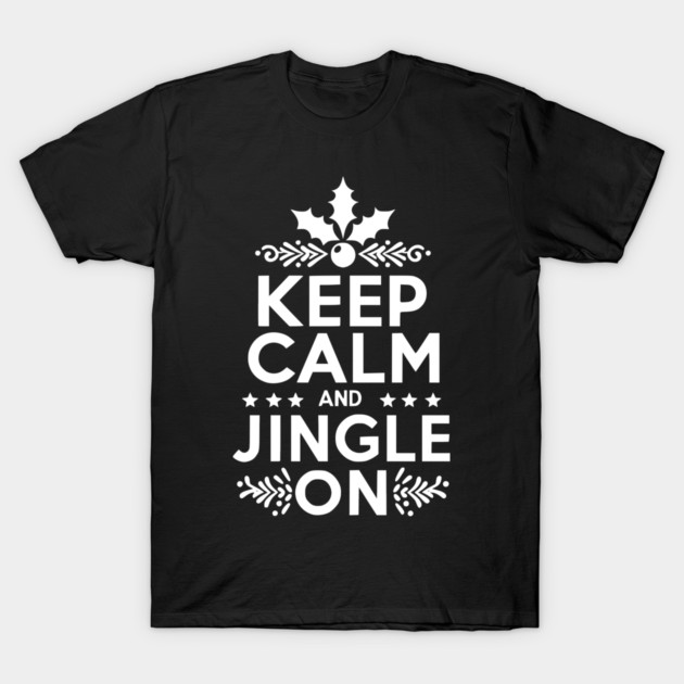 Keep Calm and Jingle On T-Shirt by Frank Ring