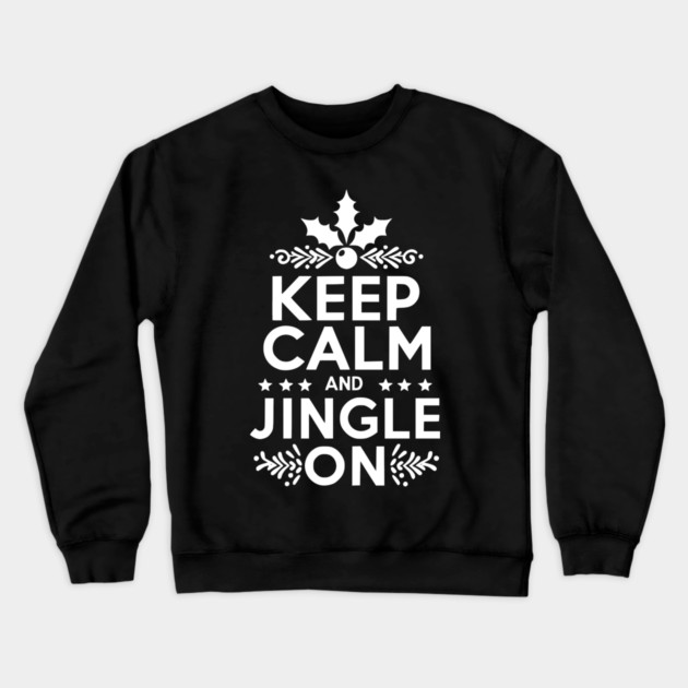 Keep Calm and Jingle On Crewneck Sweatshirt by Frank Ring