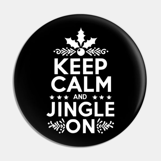 Keep Calm and Jingle On Pin by Frank Ring