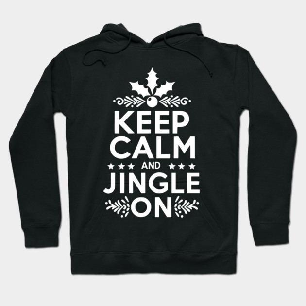 Keep Calm and Jingle On Hoodie by Frank Ring