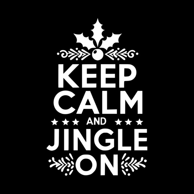 Keep Calm and Jingle On by Frank Ring