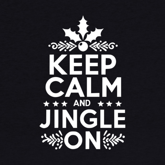 Keep Calm and Jingle On by Frank Ring