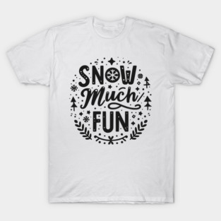 Snow Much Fun T-Shirt