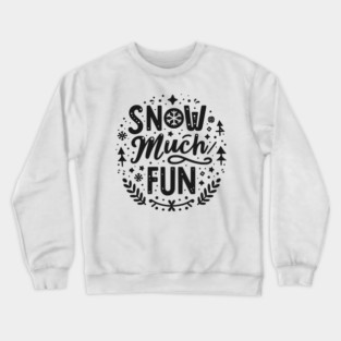 Snow Much Fun Crewneck Sweatshirt