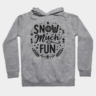 Snow Much Fun Hoodie