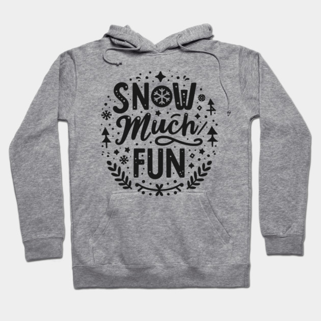 Snow Much Fun Hoodie by Frank Ring